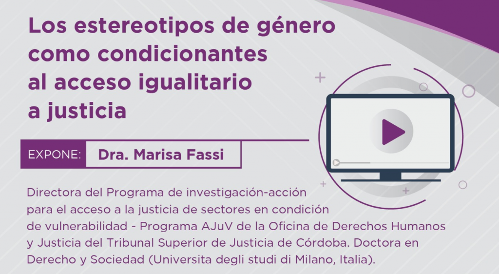Ciclo de Videoconferencias sobre “Los Estereotipos de Género como Condicionantes al Acceso Igualitario a Justicia”