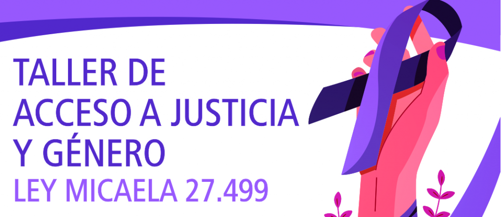 Taller de Acceso a Justicia y Género. Ley Micaela.
